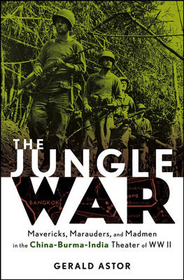 Book cover for The Jungle War: Mavericks, Marauders, and Madmen i n the China-Burma-India Theater of World War II