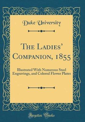 Book cover for The Ladies Companion, 1855: Illustrated With Numerous Steel Engravings, and Colored Flower Plates (Classic Reprint)