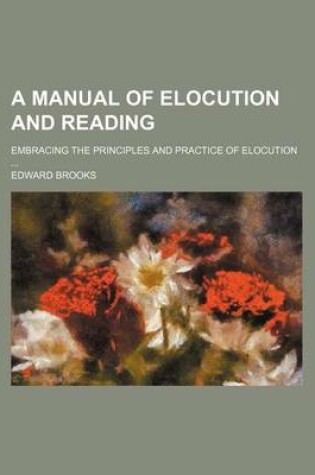 Cover of A Manual of Elocution and Reading; Embracing the Principles and Practice of Elocution
