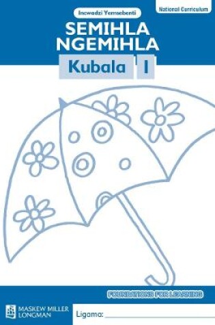 Cover of Semihla Ngemihla Kubala: Libanga 1: Incwadzi Yemsebenti