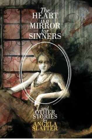 Cover of The Heart is Mirror for Sinners & Other Stories