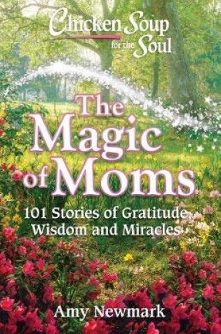 Cover of Chicken Soup for the Soul: The Magic of Moms