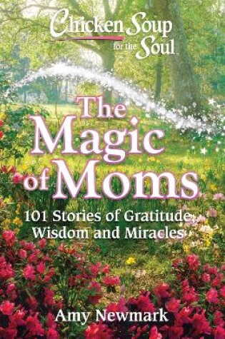 Cover of Chicken Soup for the Soul: The Magic of Moms