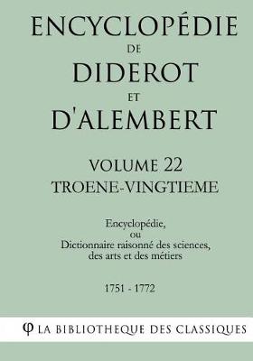 Cover of Encyclopedie de Diderot et d'Alembert - Volume 22 - TROENE-VINGTIEME