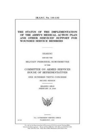 Cover of The status of the implementation of the Army's Medical Action Plan and other services' support for wounded service members