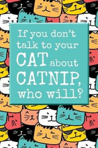 Cover of If You Don't Talk to Your Cat about Catnip, Who Will?