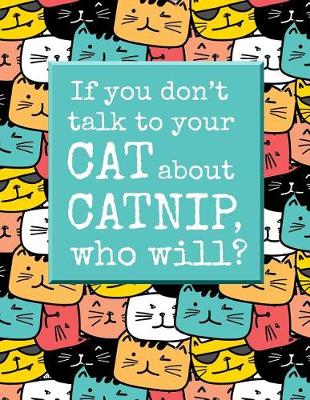 Book cover for If You Don't Talk to Your Cat about Catnip, Who Will?