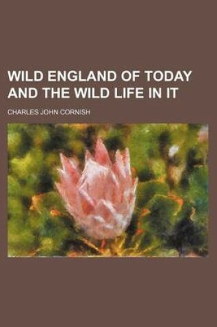 Cover of Wild England of Today and the Wild Life in It