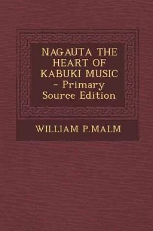 Cover of Nagauta the Heart of Kabuki Music - Primary Source Edition