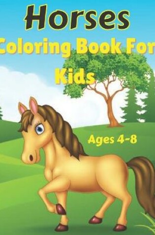 Cover of Horses Coloring Book for Kids Ages 4-8