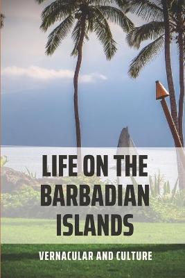 Cover of Life On The Barbadian Islands