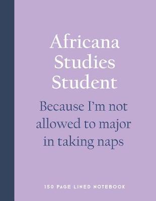 Book cover for Africana Studies Student - Because I'm Not Allowed to Major in Taking Naps