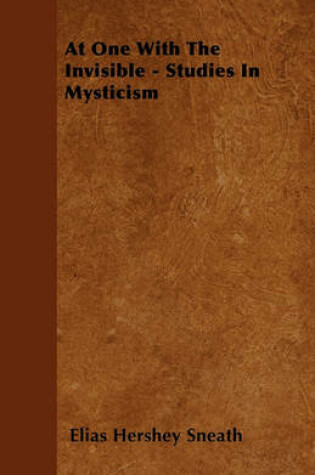 Cover of At One With The Invisible - Studies In Mysticism