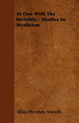 Book cover for At One With The Invisible - Studies In Mysticism