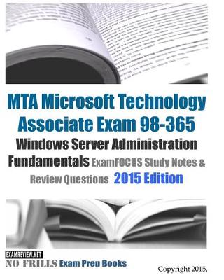 Book cover for MTA Microsoft Technology Associate Exam 98-365 Windows Server Administration Fundamentals ExamFOCUS Study Notes & Review Questions 2015 Edition