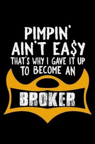 Cover of Pimpin' ain't easy that's why I gave it up to become a broker