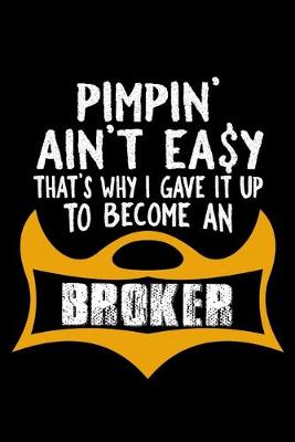 Book cover for Pimpin' ain't easy that's why I gave it up to become a broker