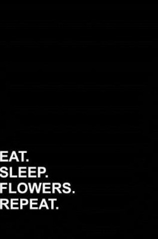 Cover of Eat Sleep Flowers Repeat