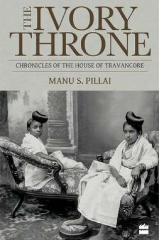 Cover of Ivory Throne: Chronicles of the House of Travancore
