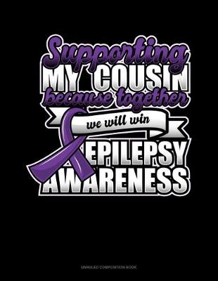 Cover of Supporting My Cousin Because Together We Will Win Epilepsy Awareness