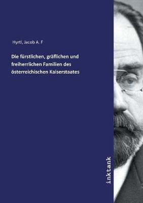 Book cover for Die furstlichen, graflichen und freiherrlichen Familien des oesterreichischen Kaiserstaates