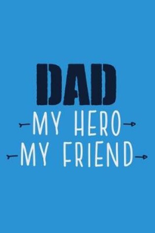 Cover of Dad My Hero My Friend