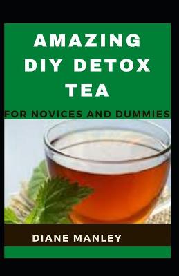 Book cover for Amazing Diy Detox Tea For Novices And Dummies