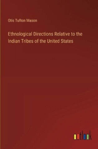 Cover of Ethnological Directions Relative to the Indian Tribes of the United States