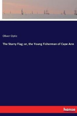 Cover of The Starry Flag; or, the Young Fisherman of Cape Ann