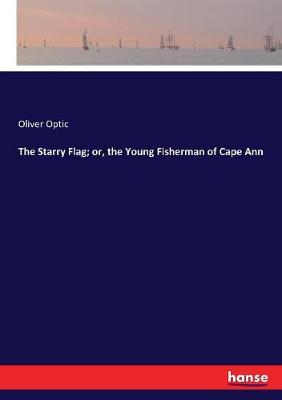 Book cover for The Starry Flag; or, the Young Fisherman of Cape Ann