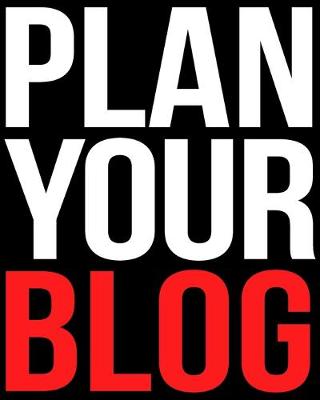 Book cover for Blog Planner for Successful Blogging, Gift Diary for Bloggers and Content Writers - Plan Your Blog