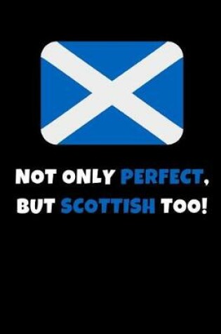Cover of Not Only Perfect But Scottish Too!