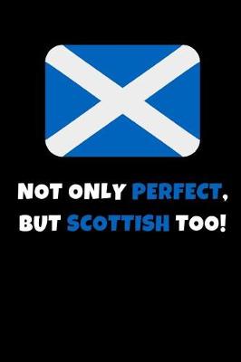 Book cover for Not Only Perfect But Scottish Too!