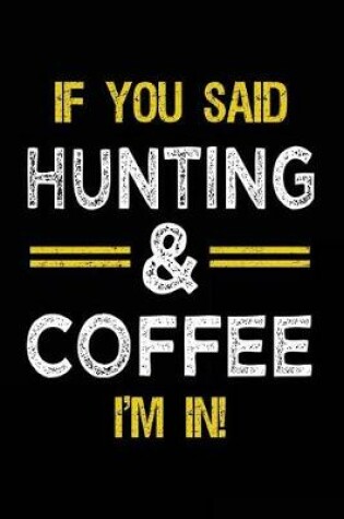 Cover of If You Said Hunting & Coffee I'm In