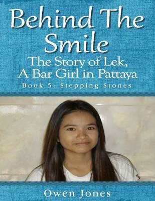 Book cover for Behind the Smile - the Story of Lek, a Bar Girl In Pattaya: Book Five: Stepping Stones