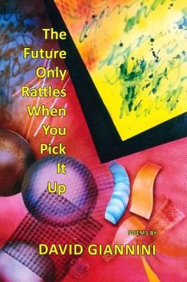 Book cover for The Future Only Rattles When You Pick It Up