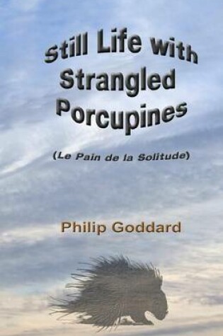 Cover of Still Life with Strangled Porcupines