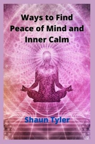 Cover of Ways to Find Peace of Mind and Inner Calm