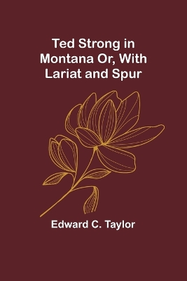 Book cover for Ted Strong in Montana Or, With Lariat and Spur