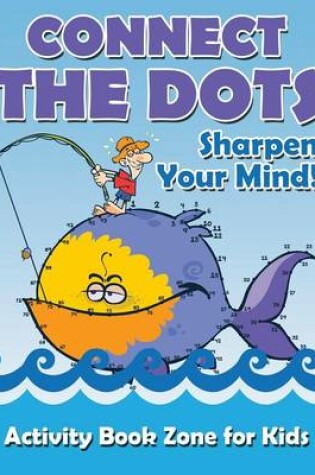 Cover of Connect the Dots, Sharpen Your Mind!