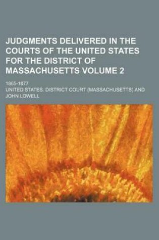 Cover of Judgments Delivered in the Courts of the United States for the District of Massachusetts Volume 2; 1865-1877