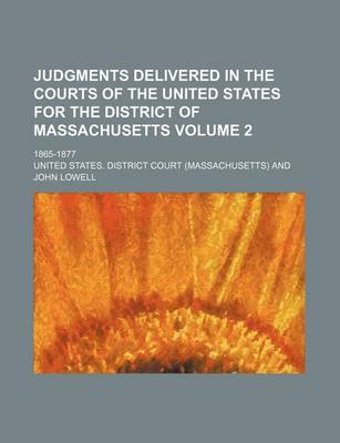 Book cover for Judgments Delivered in the Courts of the United States for the District of Massachusetts Volume 2; 1865-1877