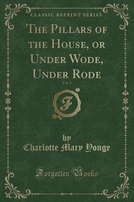 Book cover for The Pillars of the House, or Under Wode, Under Rode, Vol. 2 (Classic Reprint)