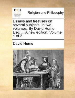 Book cover for Essays and Treatises on Several Subjects. in Two Volumes. by David Hume, Esq; ... a New Edition. Volume 1 of 2