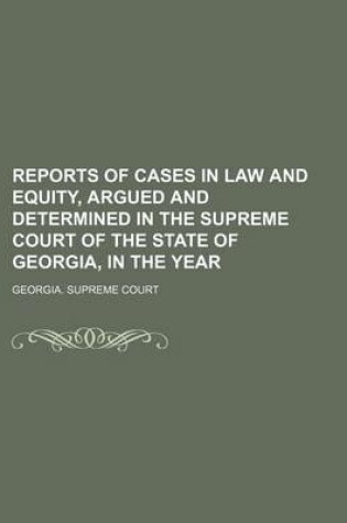 Cover of Reports of Cases in Law and Equity, Argued and Determined in the Supreme Court of the State of Georgia, in the Year (Volume 9)