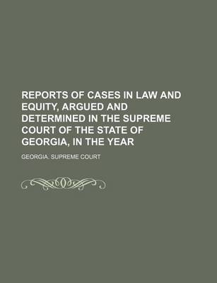 Book cover for Reports of Cases in Law and Equity, Argued and Determined in the Supreme Court of the State of Georgia, in the Year (Volume 9)