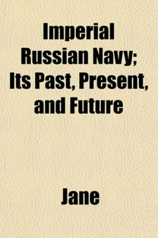 Cover of Imperial Russian Navy; Its Past, Present, and Future