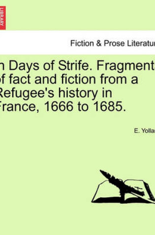 Cover of In Days of Strife. Fragments of Fact and Fiction from a Refugee's History in France, 1666 to 1685.