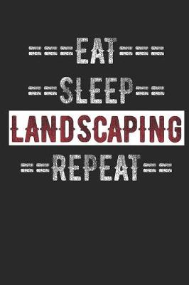 Book cover for Landscapers Journal - Eat Sleep Landscaping Repeat