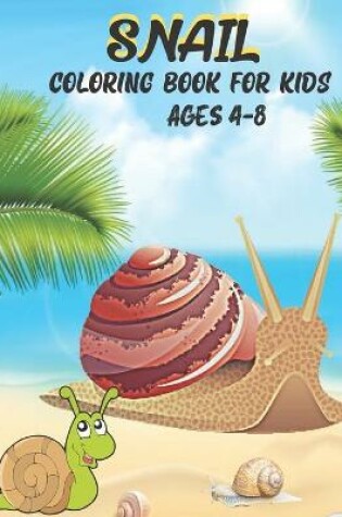 Cover of Snail Coloring Book for Kids Ages 4-8